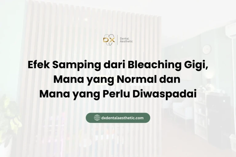Efek Samping dari Bleaching Gigi, Mana yang Normal dan Mana yang Perlu Diwaspadai - DX Dental Aesthetic