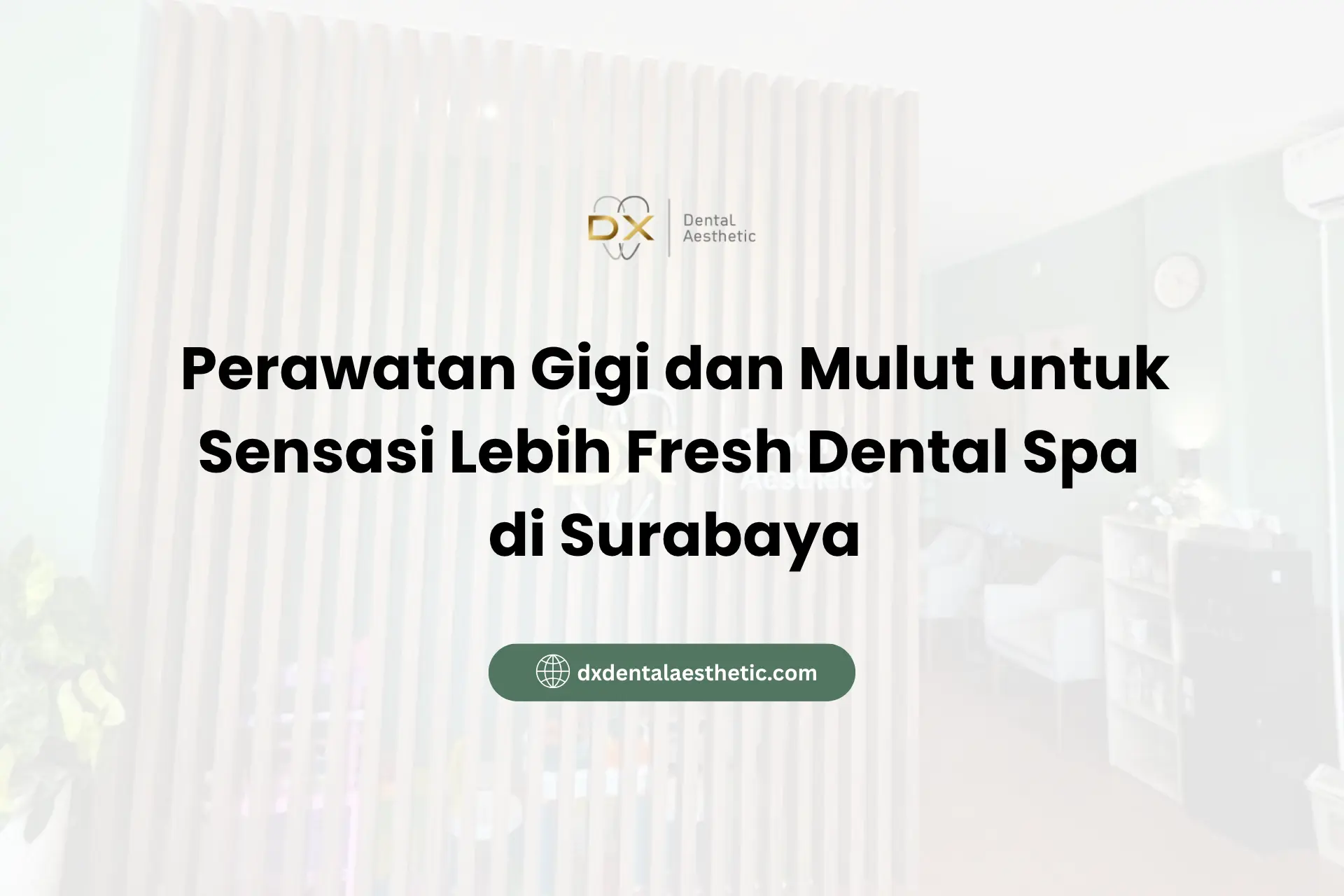 Perawatan Gigi dan Mulut untuk Sensasi Lebih Fresh Dental Spa di Surabaya