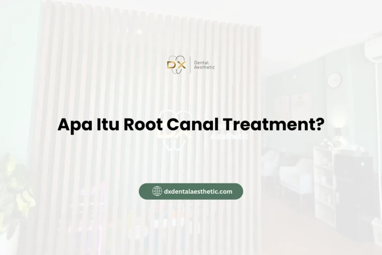 Apa Itu Root Canal Treatment? - DX Dental Aesthetic