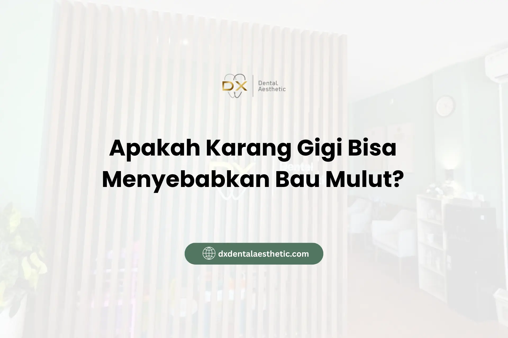 Apakah Karang Gigi Bisa Menyebabkan Bau Mulut? - DX Dental Aesthetic