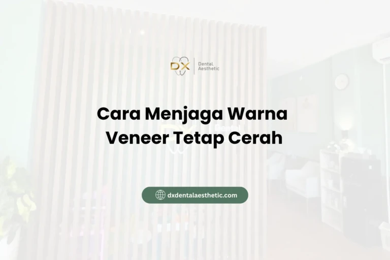 Cara Menjaga Warna Veneer Tetap Cerah - DX Dental Aesthetic