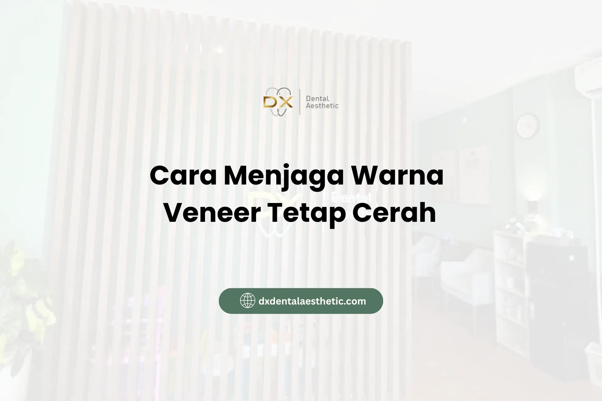 Cara Menjaga Warna Veneer Tetap Cerah