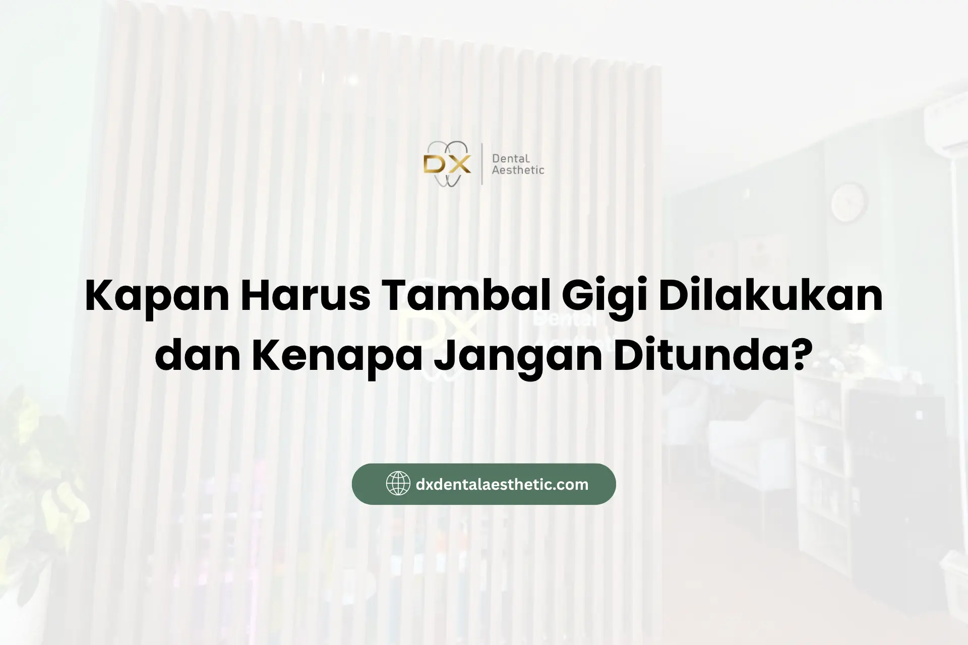 Kapan Harus Tambal Gigi Dilakukan dan Kenapa Jangan Ditunda? - DX Dental Aesthetic