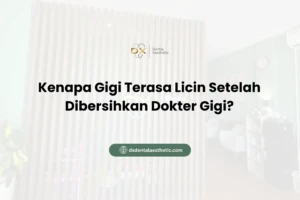 Kenapa Gigi Terasa Licin Setelah Dibersihkan Dokter Gigi?