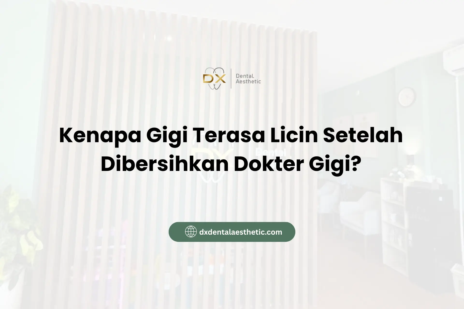 Kenapa Gigi Terasa Licin Setelah Dibersihkan Dokter Gigi?