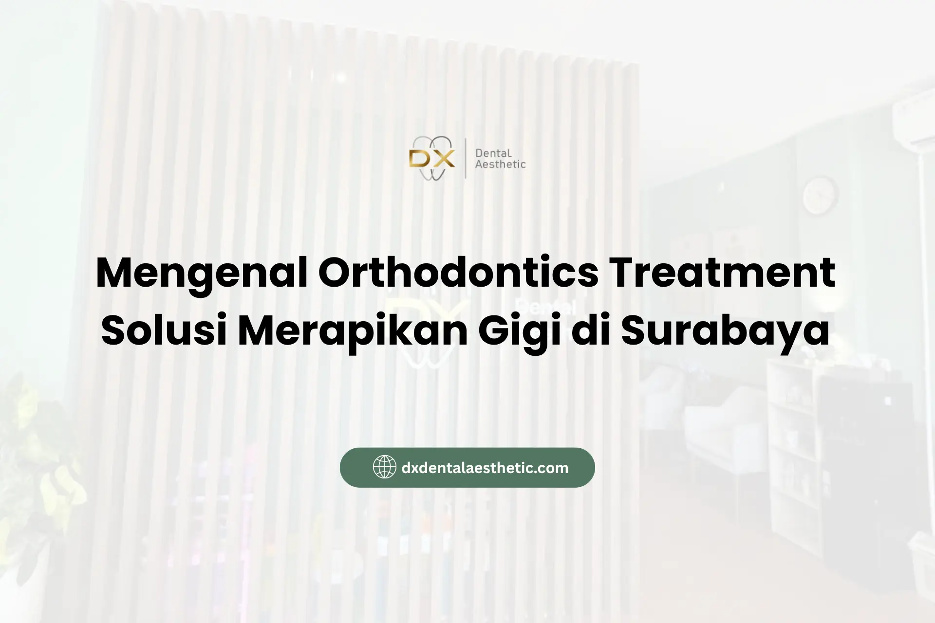 Mengenal Orthodontics Treatment Solusi Merapikan Gigi di Surabaya