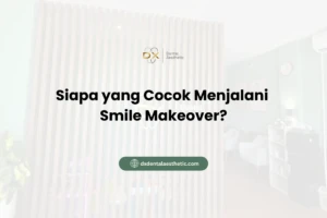 Siapa yang Cocok Menjalani Smile Makeover?