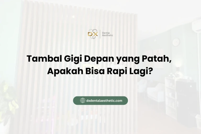 Tambal Gigi Depan yang Patah, Apakah Bisa Rapi Lagi? - DX Dental Aesthetic