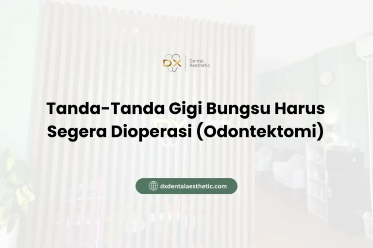Tanda-Tanda Gigi Bungsu Harus Segera Dioperasi (Odontektomi) - DX Dental Aesthetic