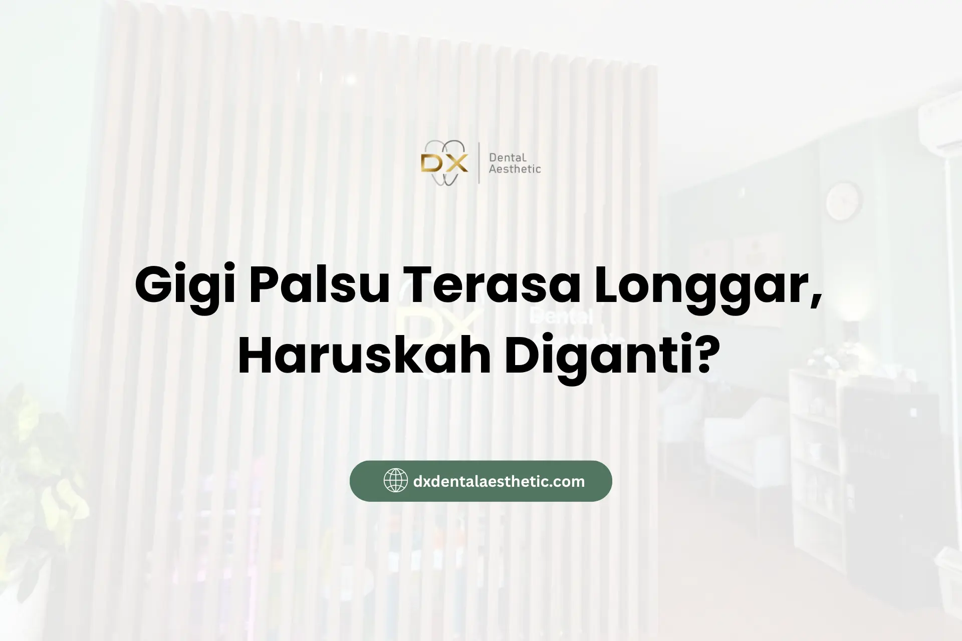 Gigi Palsu Terasa Longgar, Haruskah Diganti?