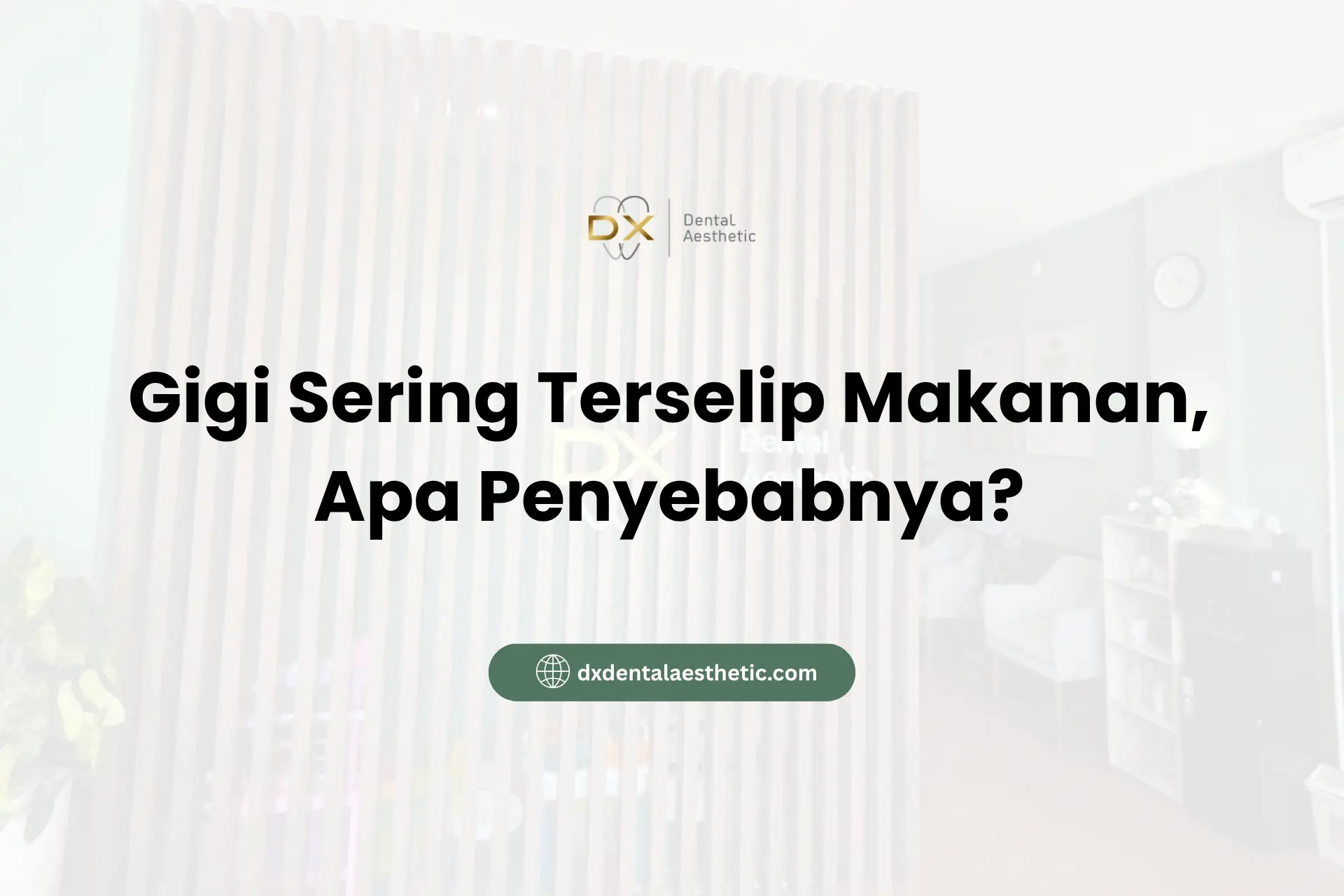 Gigi Sering Terselip Makanan, Apa Penyebabnya? - DX Dental Aesthetic