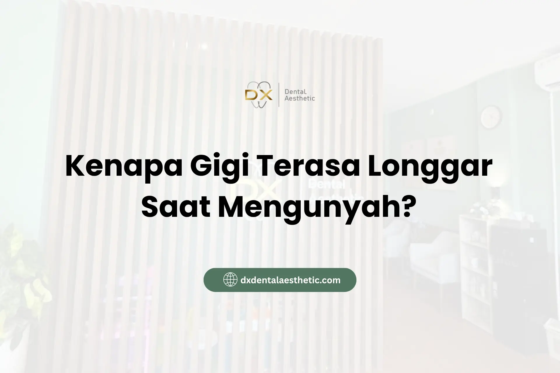 Kenapa Gigi Terasa Longgar Saat Mengunyah? - DX Dental Aesthetic