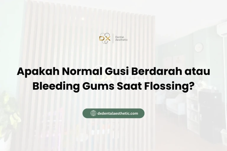 Apakah Normal Gusi Berdarah atau Bleeding Gums Saat Flossing? - DX Dental Aesthetic