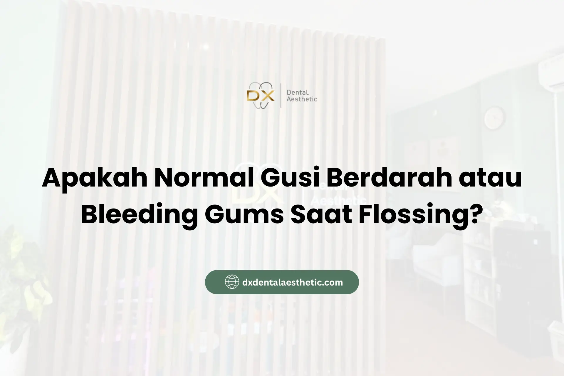 Apakah Normal Gusi Berdarah atau Bleeding Gums Saat Flossing?