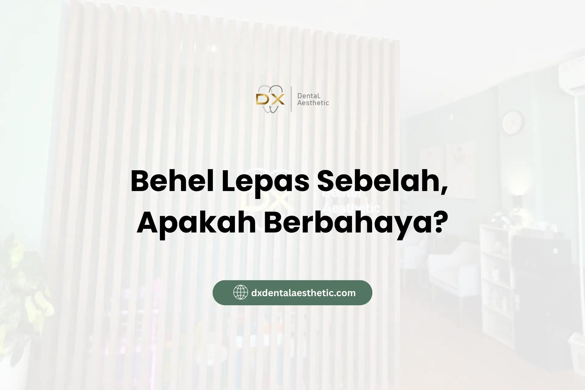 Behel-Lepas-Sebelah-Apakah-Berbahaya-DX-Dental-Aesthetic