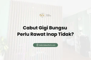 Cabut Gigi Bungsu Perlu Rawat Inap Tidak?