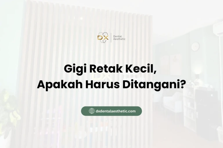 Gigi-Retak-Kecil-Apakah-Harus-Ditangani-DX-Dental-Aesthetic