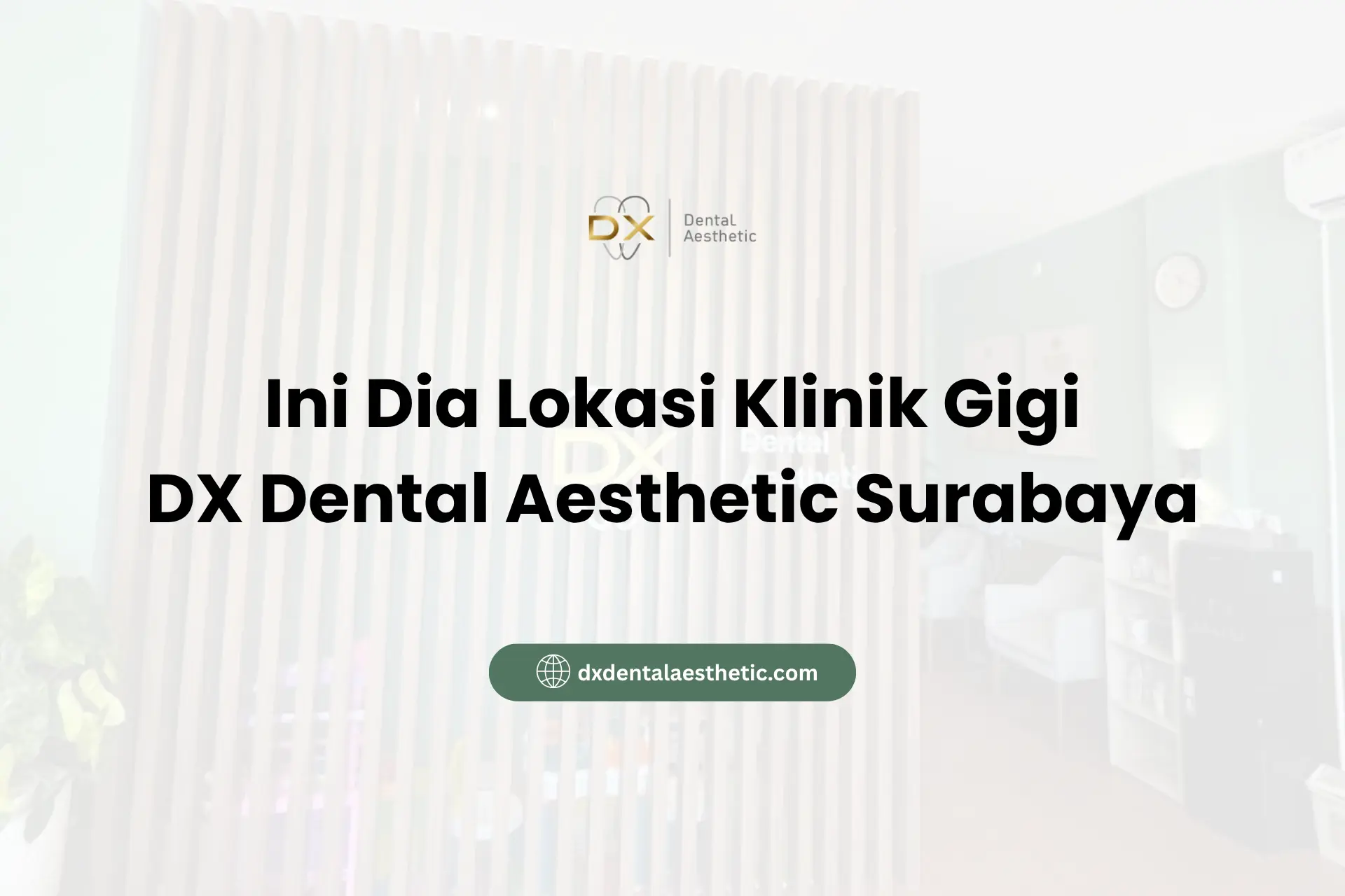 Ini Dia Lokasi Klinik Gigi DX Dental Aesthetic Surabaya!