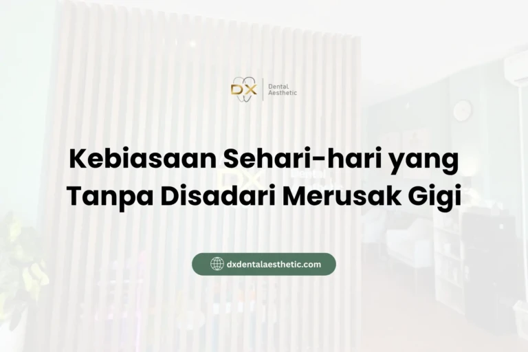 Kebiasaan Sehari-hari yang Tanpa Disadari Merusak Gigi - DX Dental Aesthetic