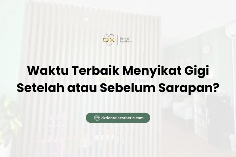 Waktu Terbaik Menyikat Gigi Setelah atau Sebelum Sarapan - DX Dental Aesthetic