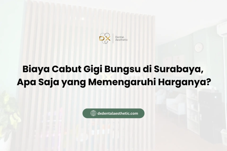 Biaya Cabut Gigi Bungsu di Surabaya Apa Saja yang Memengaruhi Harganya - DX Dental Aesthetic