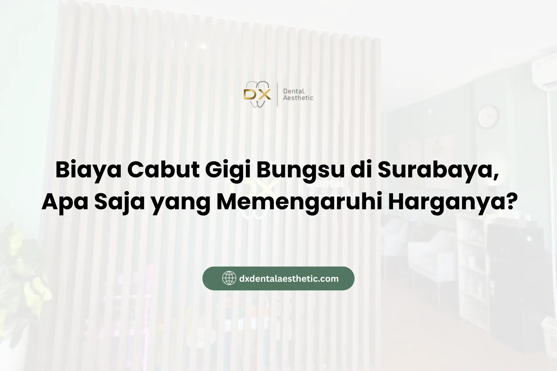 Biaya Cabut Gigi Bungsu di Surabaya Apa Saja yang Memengaruhi Harganya - DX Dental Aesthetic