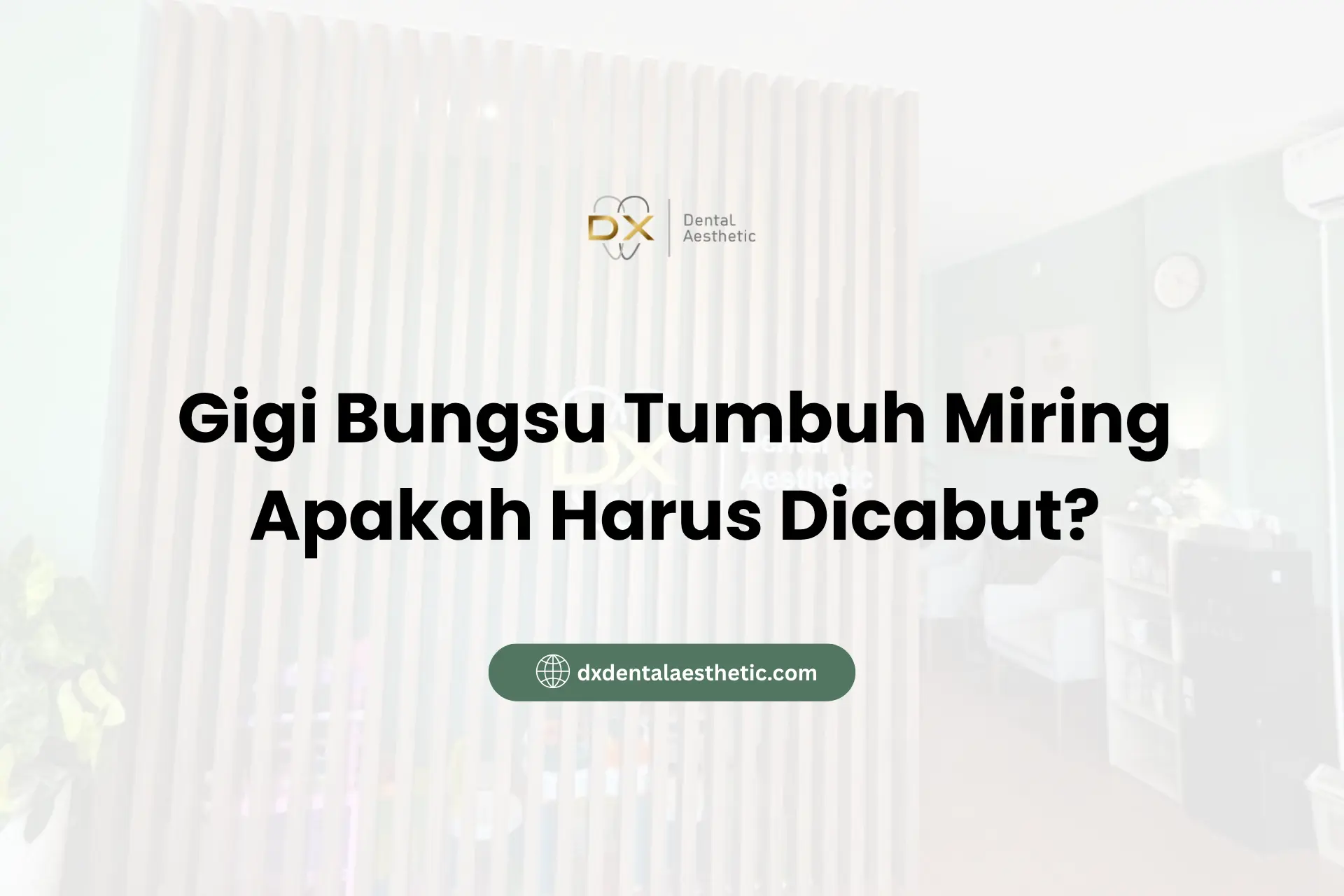 Gigi Bungsu Tumbuh Miring Harus Dicabut?