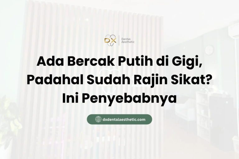 Ada Bercak Putih di Gigi, Padahal Sudah Rajin Sikat? Ini Penyebabnya