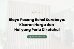 Biaya Pasang Behel Surabaya: Kisaran Harga dan Hal yang Perlu Diketahui